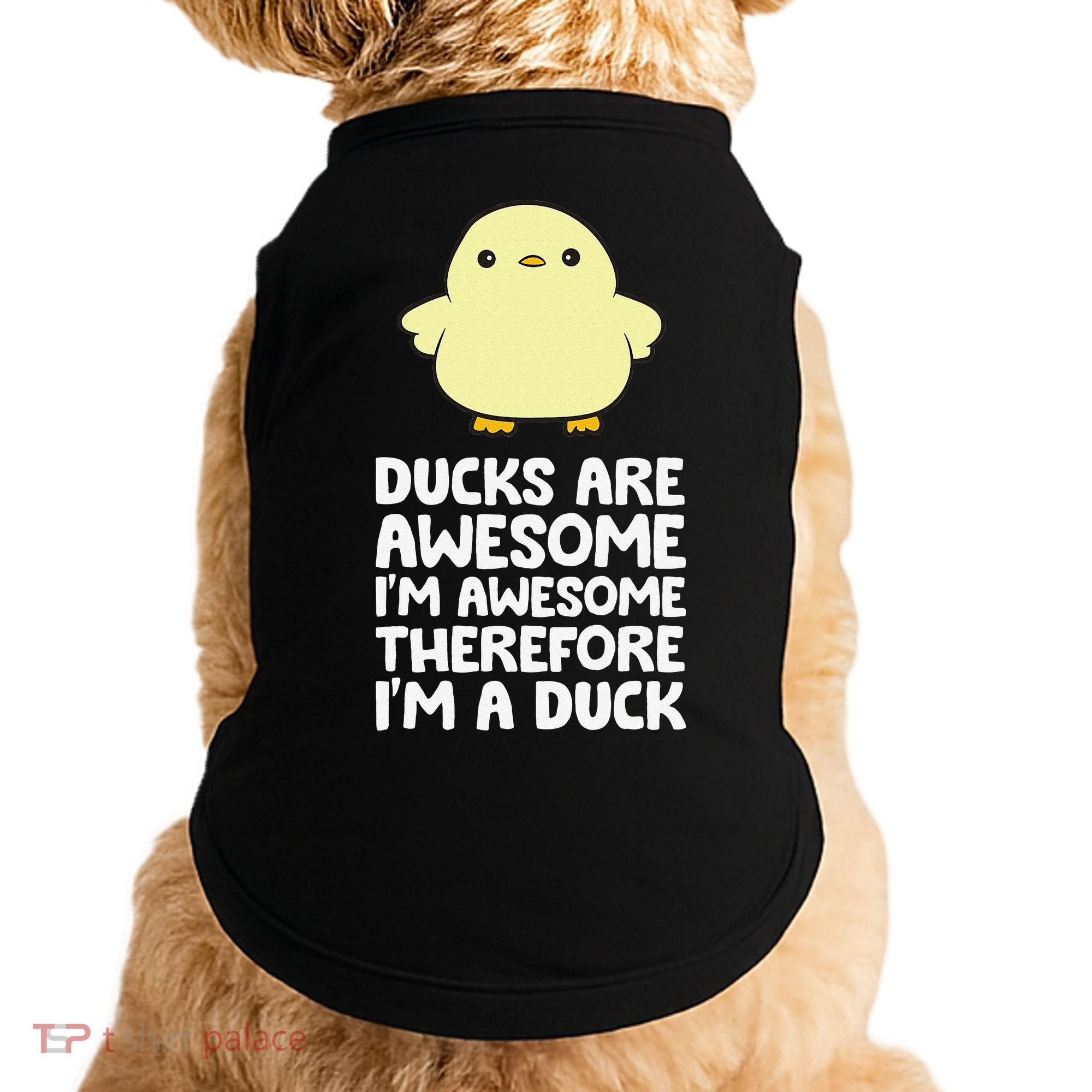 Ducks Are Awesome. I'm Awesome Therefore I'm a Duck Doggie Tank