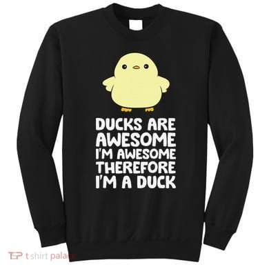 Ducks Are Awesome. I'm Awesome Therefore I'm a Duck Sweatshirt