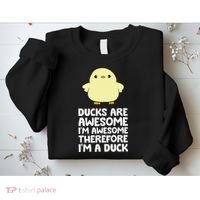 Ducks Are Awesome. I'm Awesome Therefore I'm a Duck Sweatshirt thumb 2