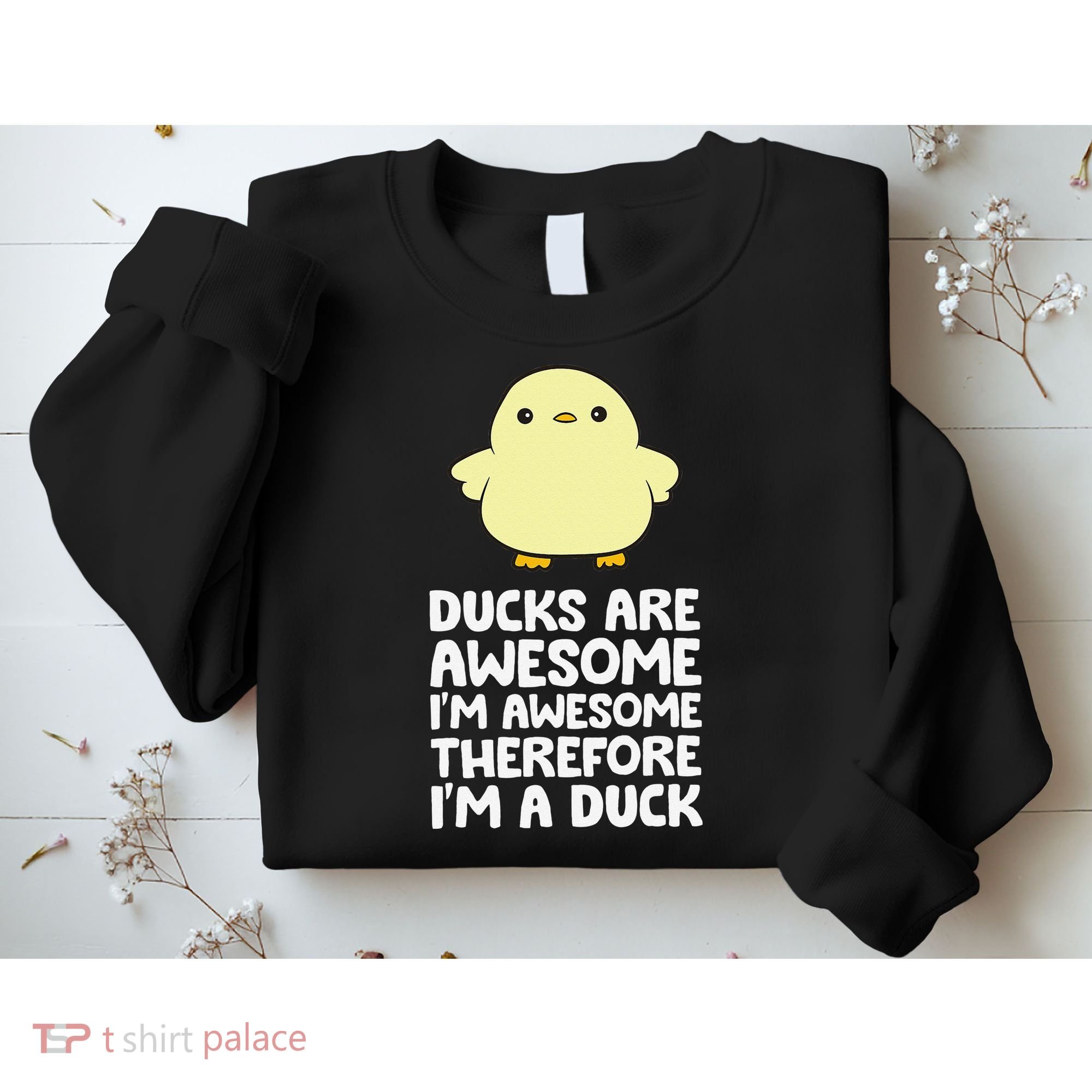 Ducks Are Awesome. I'm Awesome Therefore I'm a Duck Sweatshirt