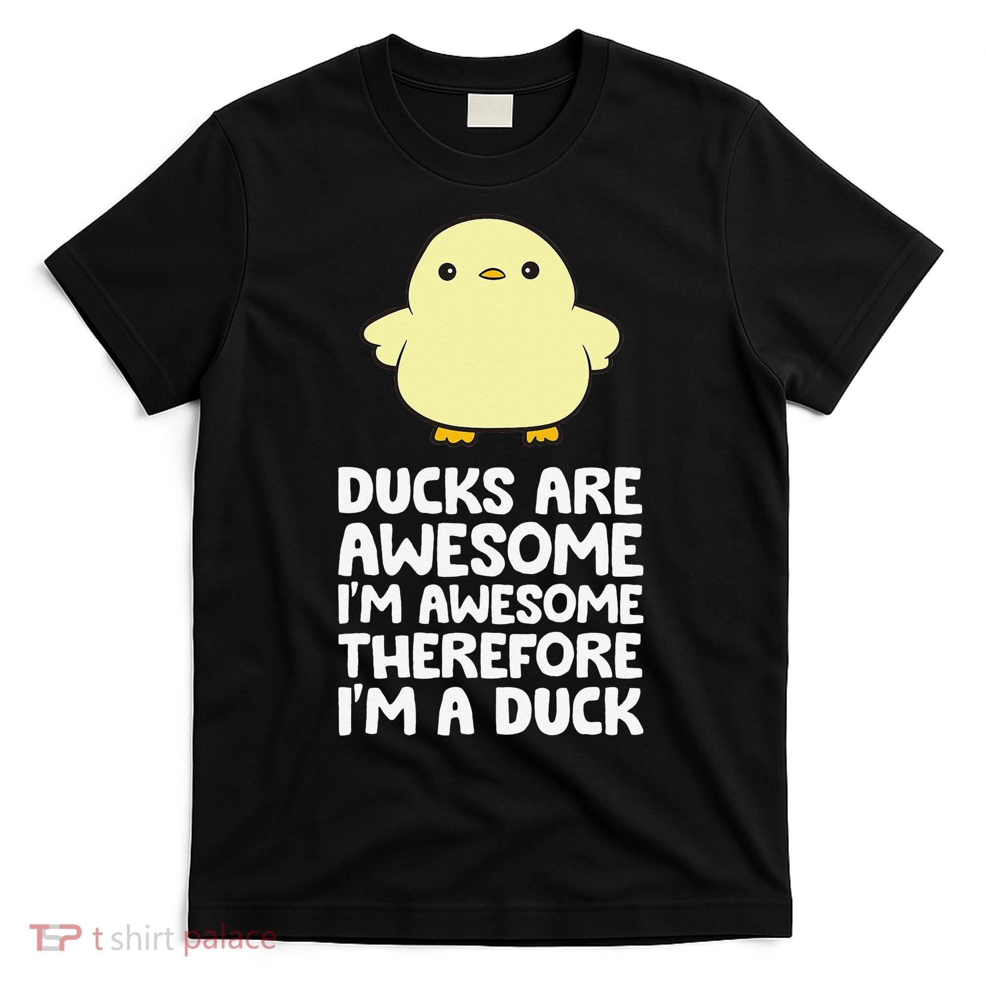 Ducks Are Awesome. I'm Awesome Therefore I'm a Duck T-Shirt
