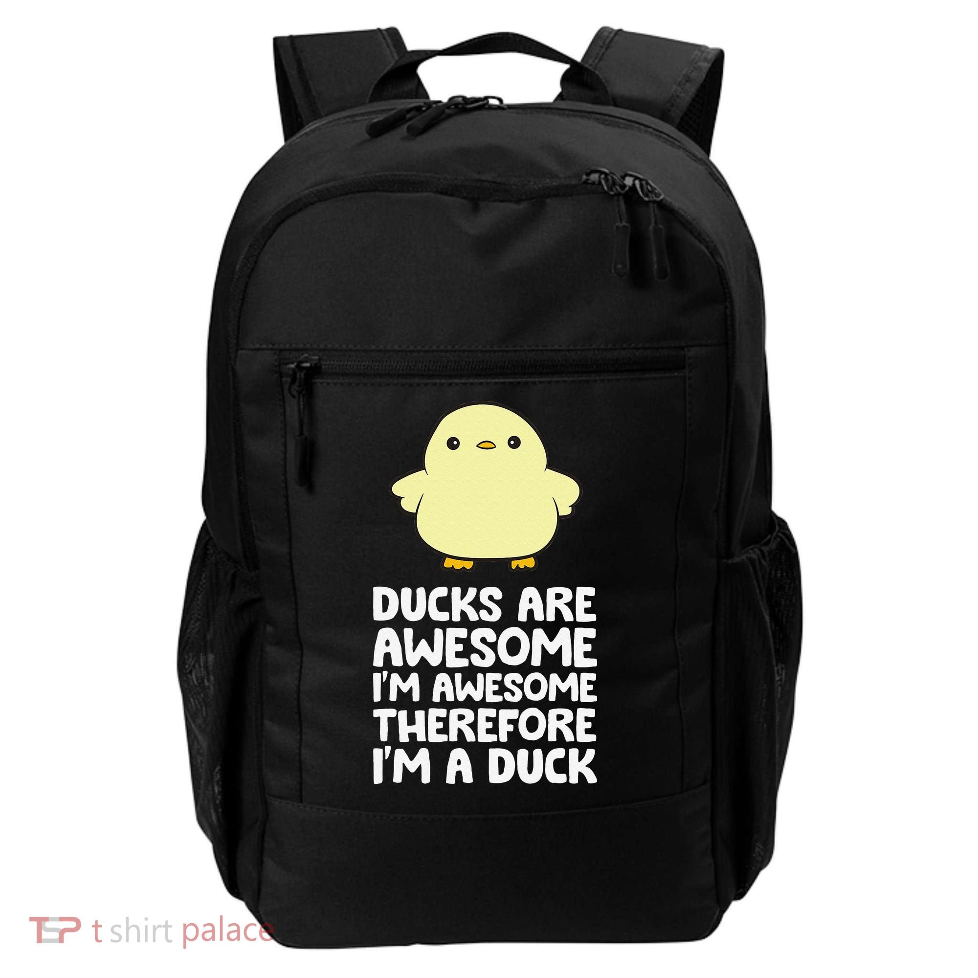 Ducks Are Awesome. I'm Awesome Therefore I'm a Duck Backpack