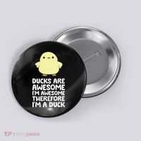 Ducks Are Awesome. I'm Awesome Therefore I'm a Duck Button thumb 0