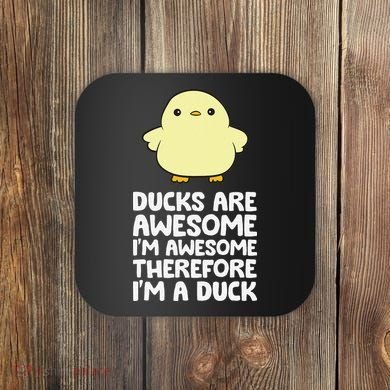 Ducks Are Awesome. I'm Awesome Therefore I'm a Duck Coaster