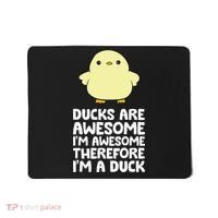 Ducks Are Awesome. I'm Awesome Therefore I'm a Duck Mousepad thumb 0