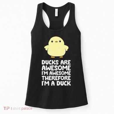 Ducks Are Awesome. I'm Awesome Therefore I'm a Duck Women's Tank Top