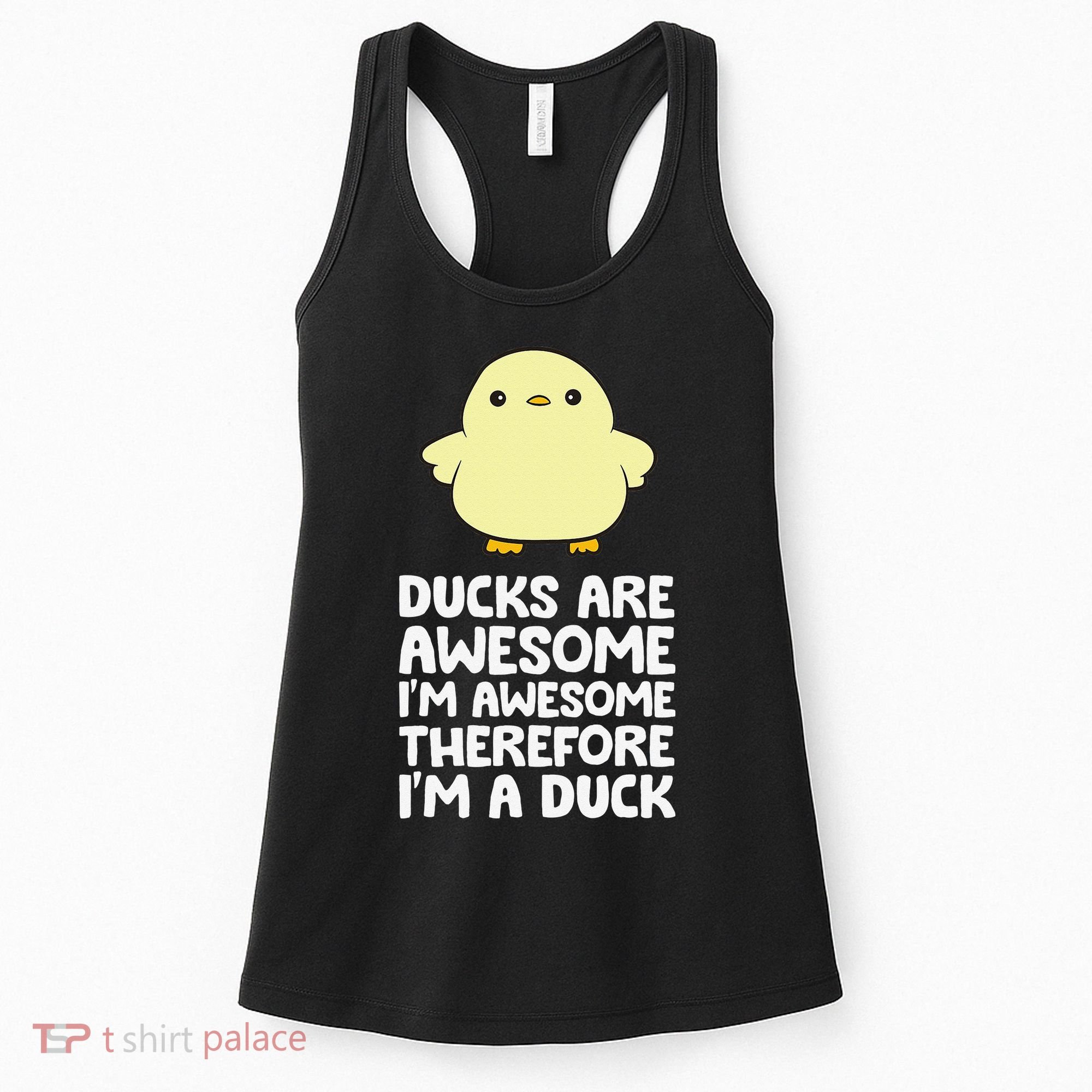 Ducks Are Awesome. I'm Awesome Therefore I'm a Duck Women's Tank Top