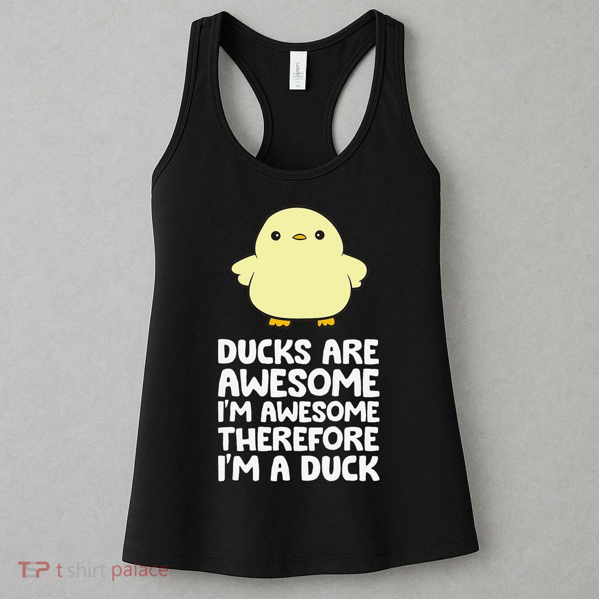 Ducks Are Awesome. I'm Awesome Therefore I'm a Duck Women's Tank Top