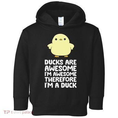 Ducks Are Awesome. I'm Awesome Therefore I'm a Duck Toddler Hoodie