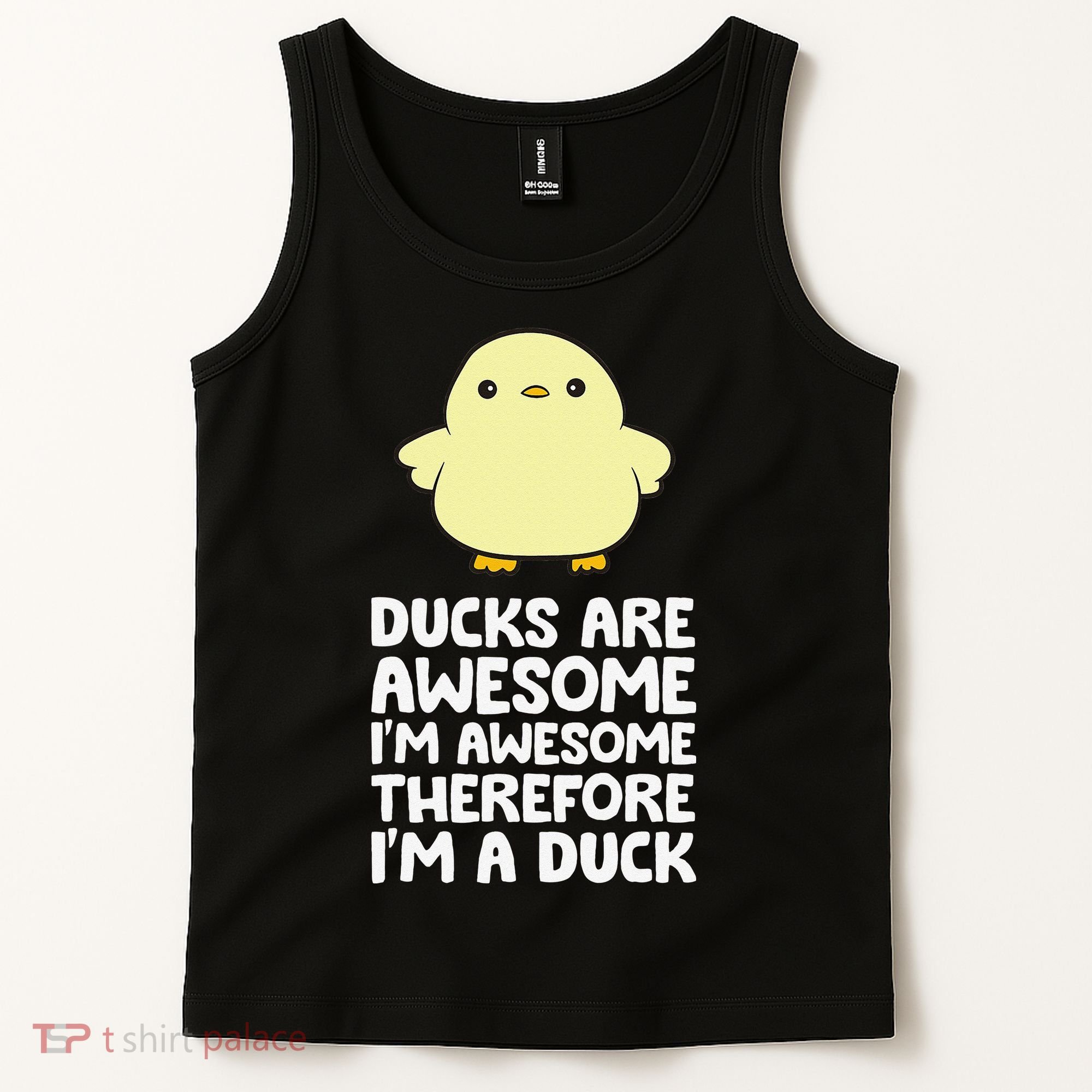 Ducks Are Awesome. I'm Awesome Therefore I'm a Duck Tank Top