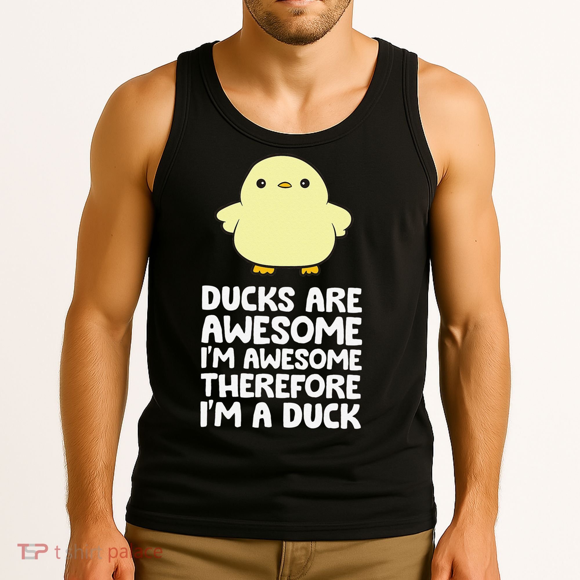 Ducks Are Awesome. I'm Awesome Therefore I'm a Duck Tank Top