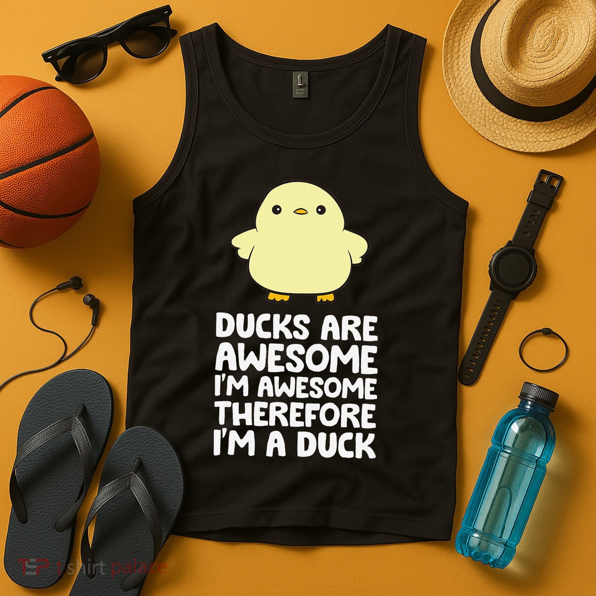 Ducks Are Awesome. I'm Awesome Therefore I'm a Duck Tank Top