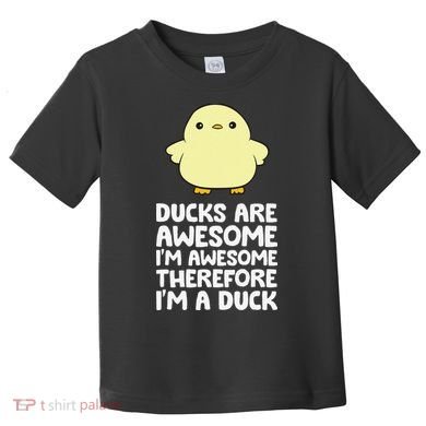 Ducks Are Awesome. I'm Awesome Therefore I'm a Duck Toddler T-Shirt