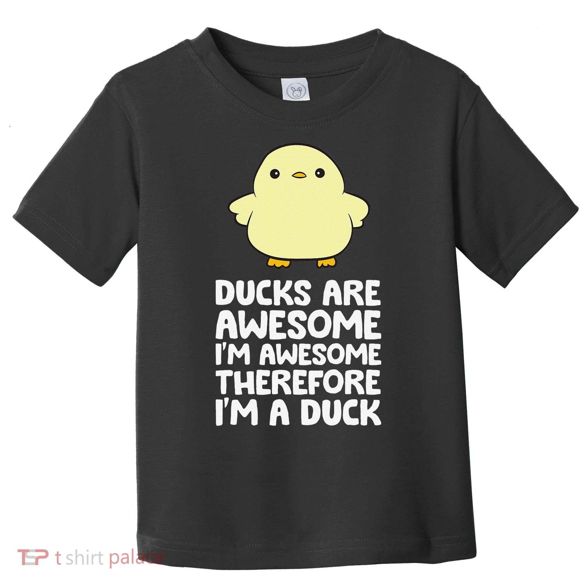 Ducks Are Awesome. I'm Awesome Therefore I'm a Duck Toddler T-Shirt