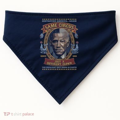 Destroying America Again Same Circus Just A Different Clown USA-Made Doggie Bandana