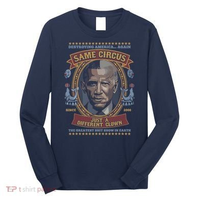 Destroying America Again Same Circus Just A Different Clown Long Sleeve Shirt