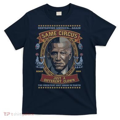Destroying America Again Same Circus Just A Different Clown T-Shirt