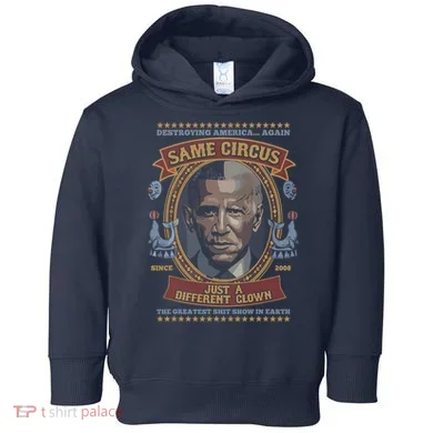Destroying America Again Same Circus Just A Different Clown Toddler Hoodie