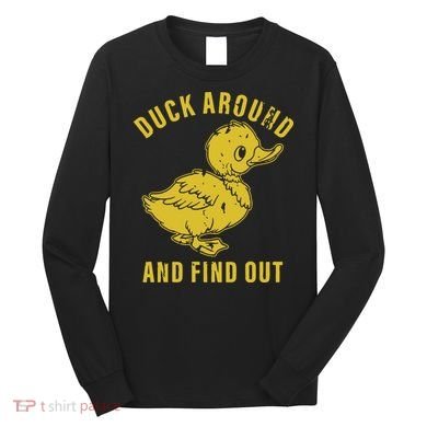 Duck Around And Find Out Long Sleeve Shirt