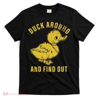 Duck Around And Find Out T-Shirt