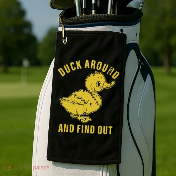 Duck Around And Find Out Golf Towel