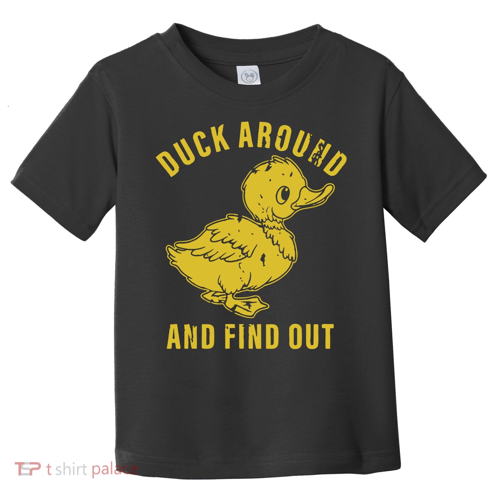 Duck Around And Find Out Toddler T-Shirt