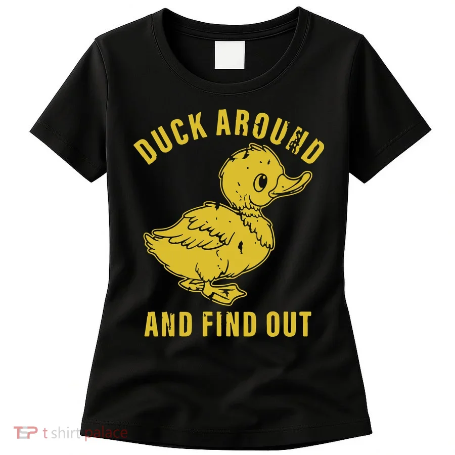 Duck Around And Find Out Women's T-Shirt