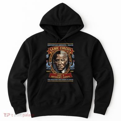 Destroying America Again Same Circus Just Different Clown Hoodie