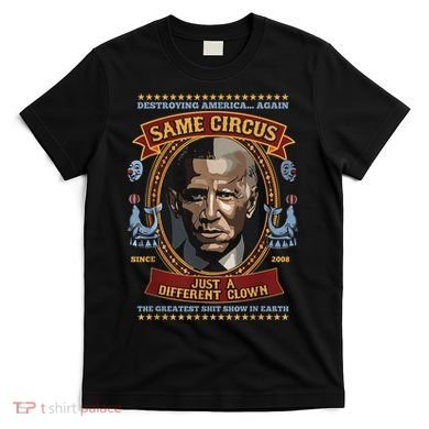 Destroying America Again Same Circus Just Different Clown T-Shirt