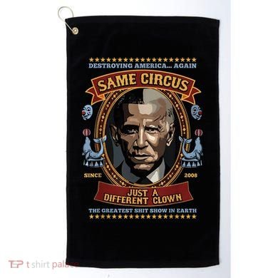 Destroying America Again Same Circus Just Different Clown Golf Towel
