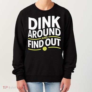 Dink Around And Find Out Funny Pickleball Great Gift Women's Sweatshirt