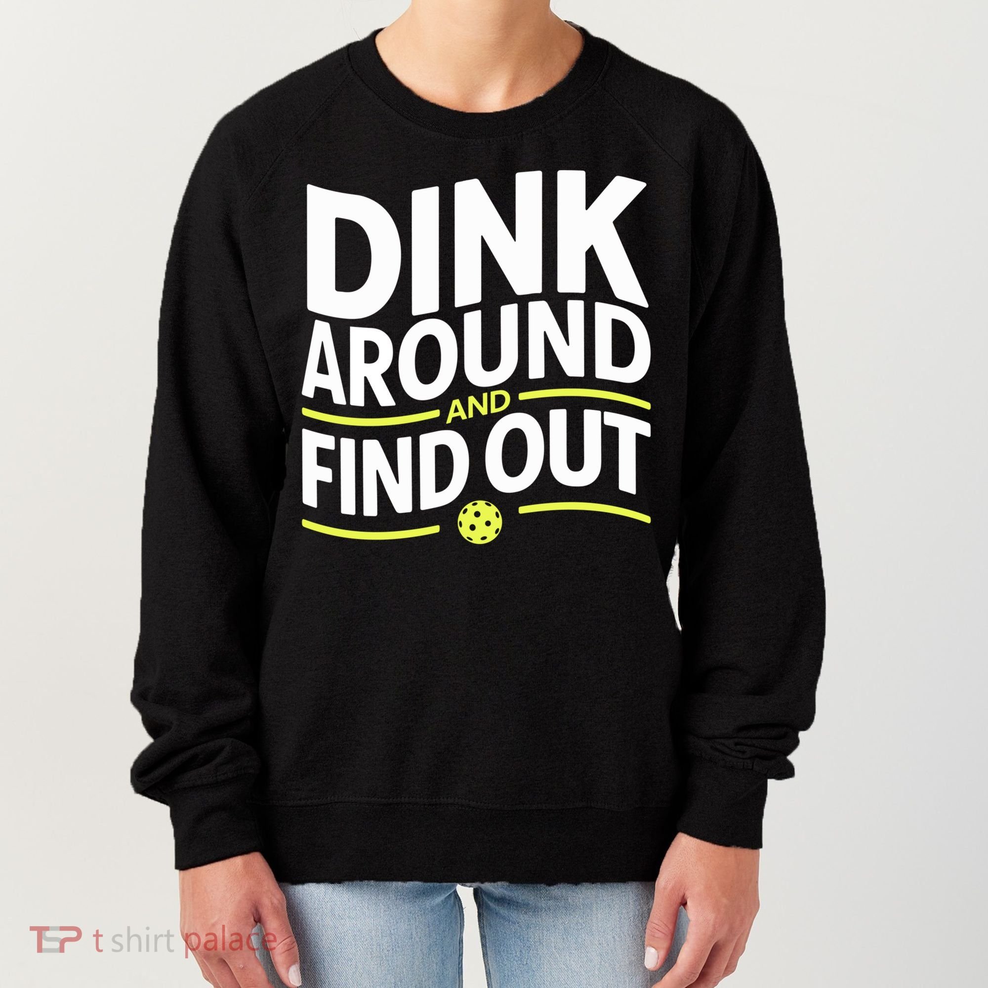 Dink Around And Find Out Funny Pickleball Great Gift Women's Sweatshirt