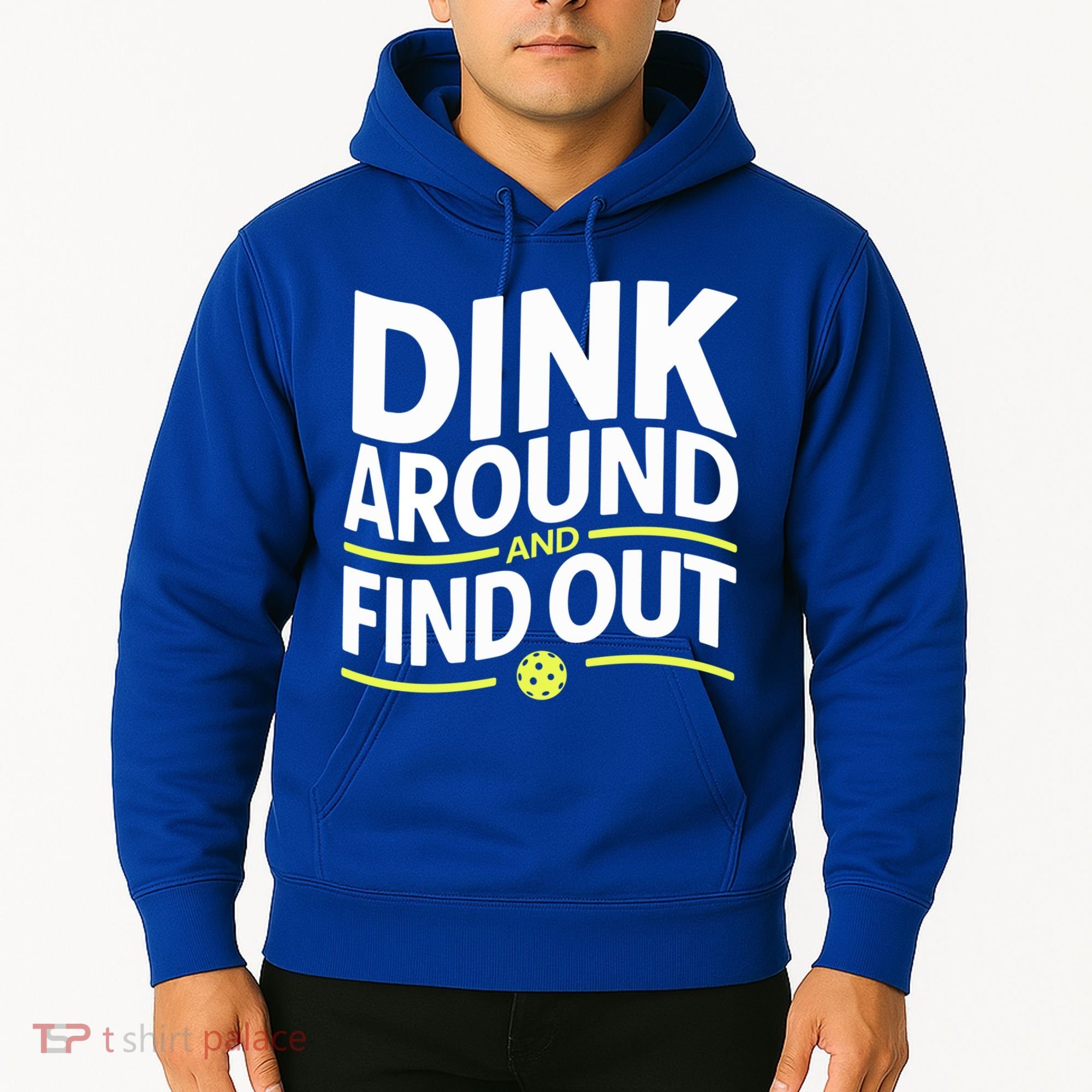 Dink Around And Find Out Funny Pickleball Great Gift Hoodie