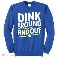 Dink Around And Find Out Funny Pickleball Great Gift Sweatshirt thumb 0