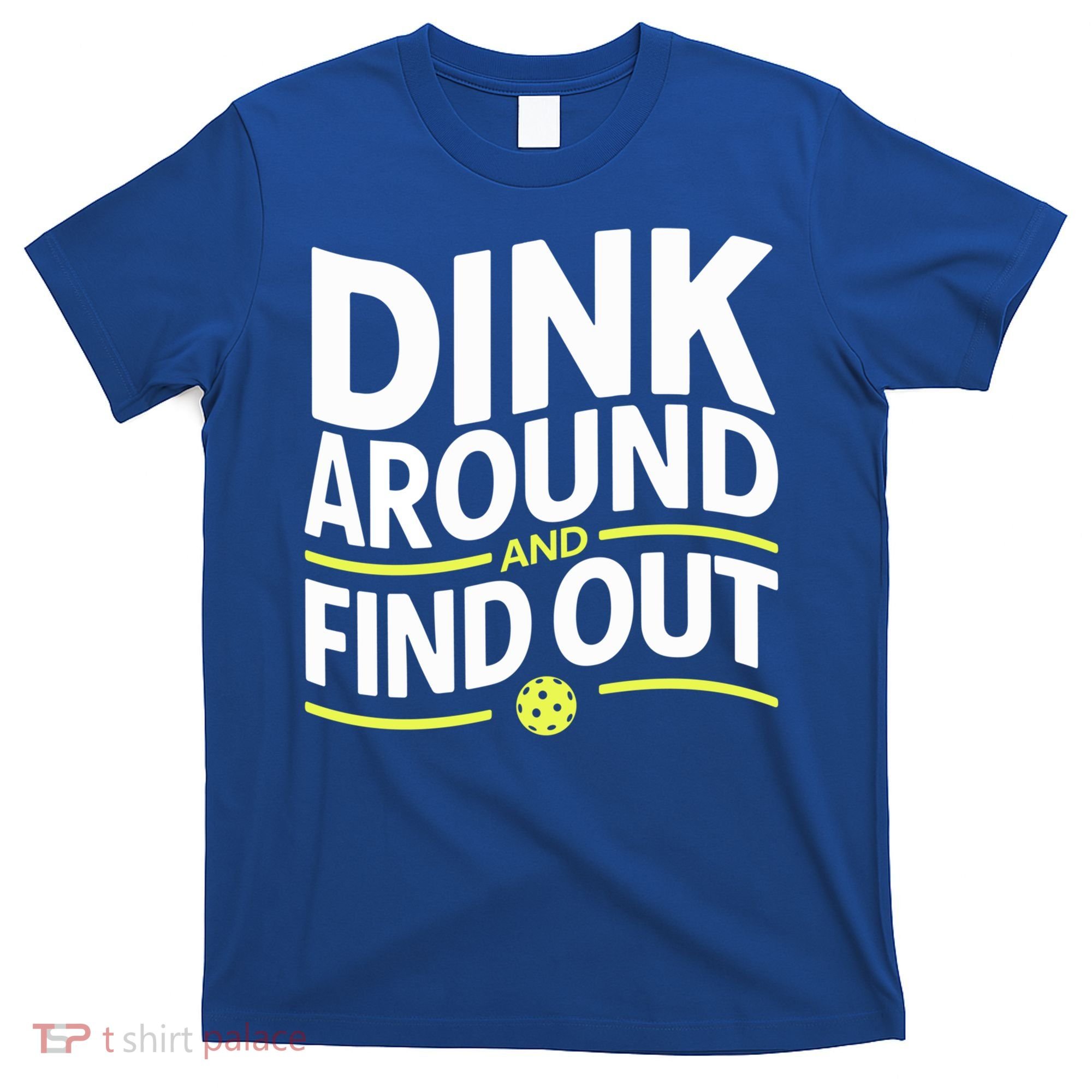 Dink Around And Find Out Funny Pickleball Great Gift T-Shirt
