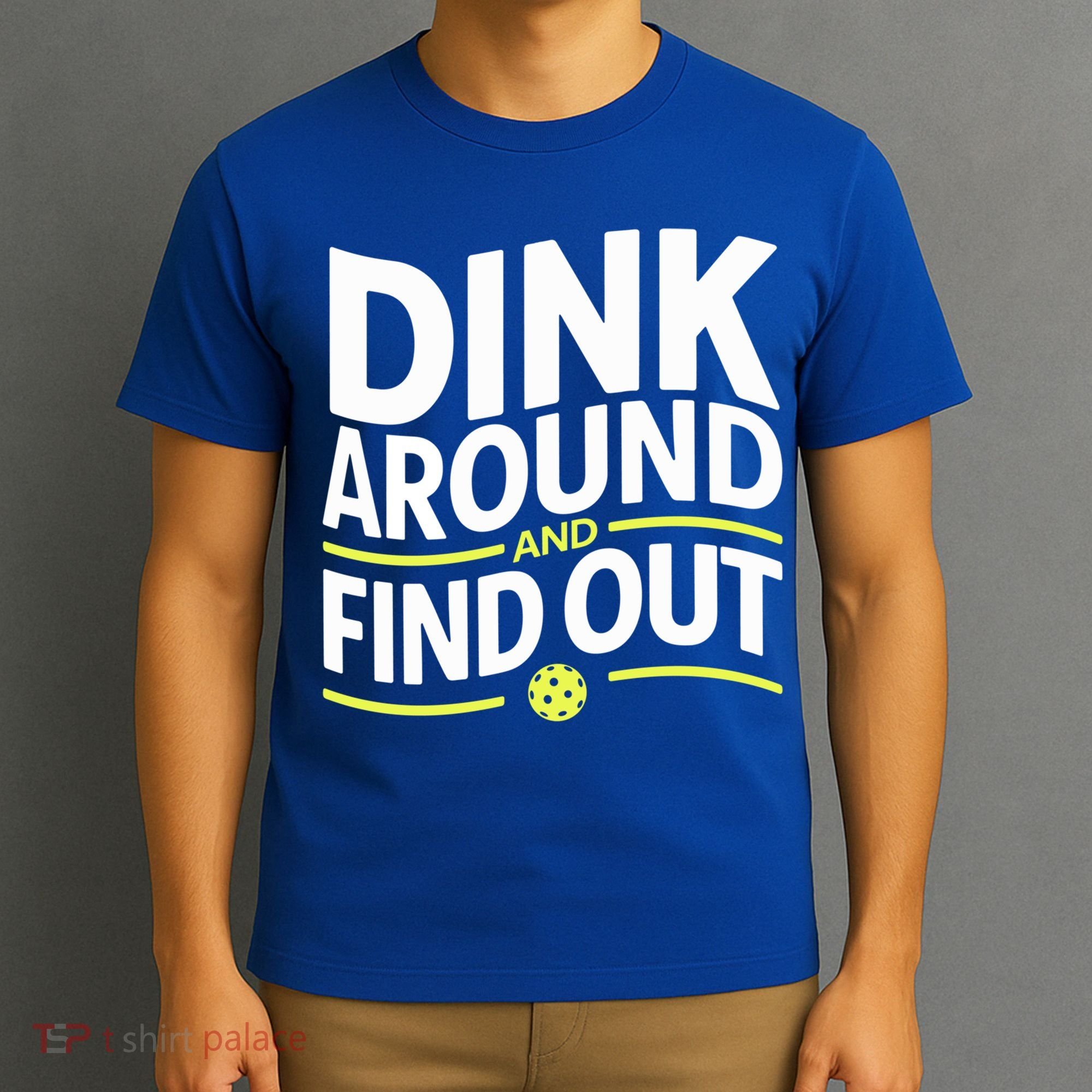 Dink Around And Find Out Funny Pickleball Great Gift T-Shirt