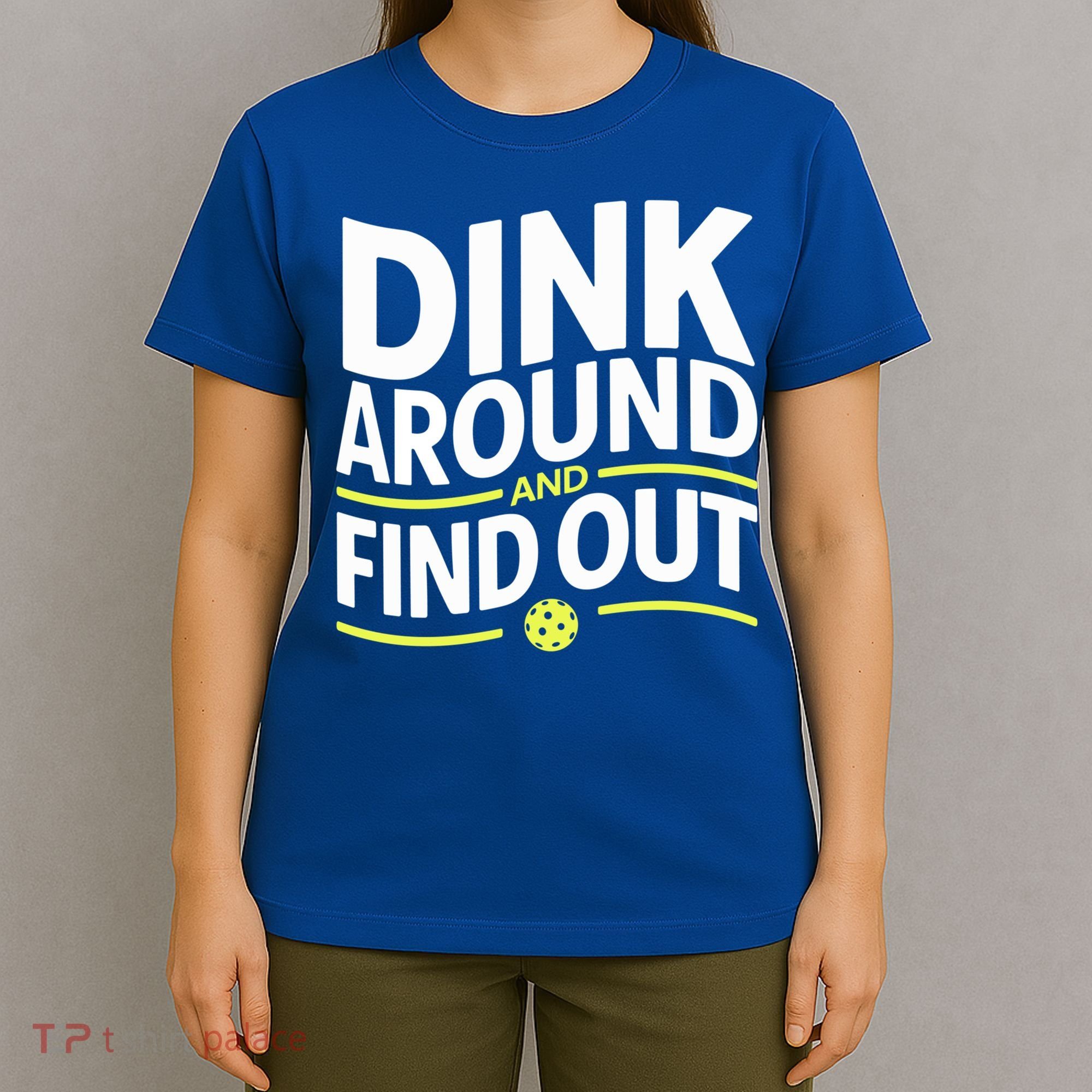 Dink Around And Find Out Funny Pickleball Great Gift T-Shirt