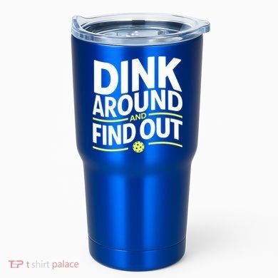 Dink Around And Find Out Funny Pickleball Great Gift Tumbler