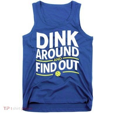 Dink Around And Find Out Funny Pickleball Great Gift Tank Top