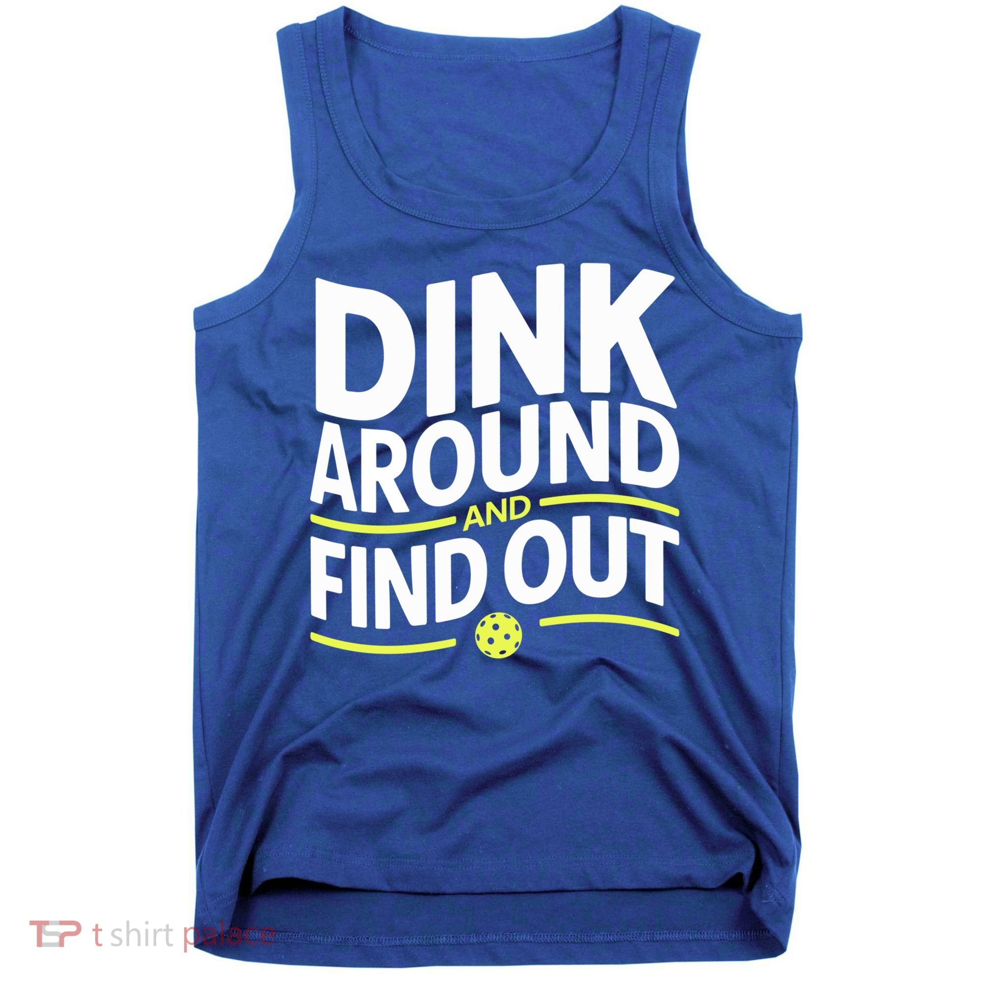 Dink Around And Find Out Funny Pickleball Great Gift Tank Top