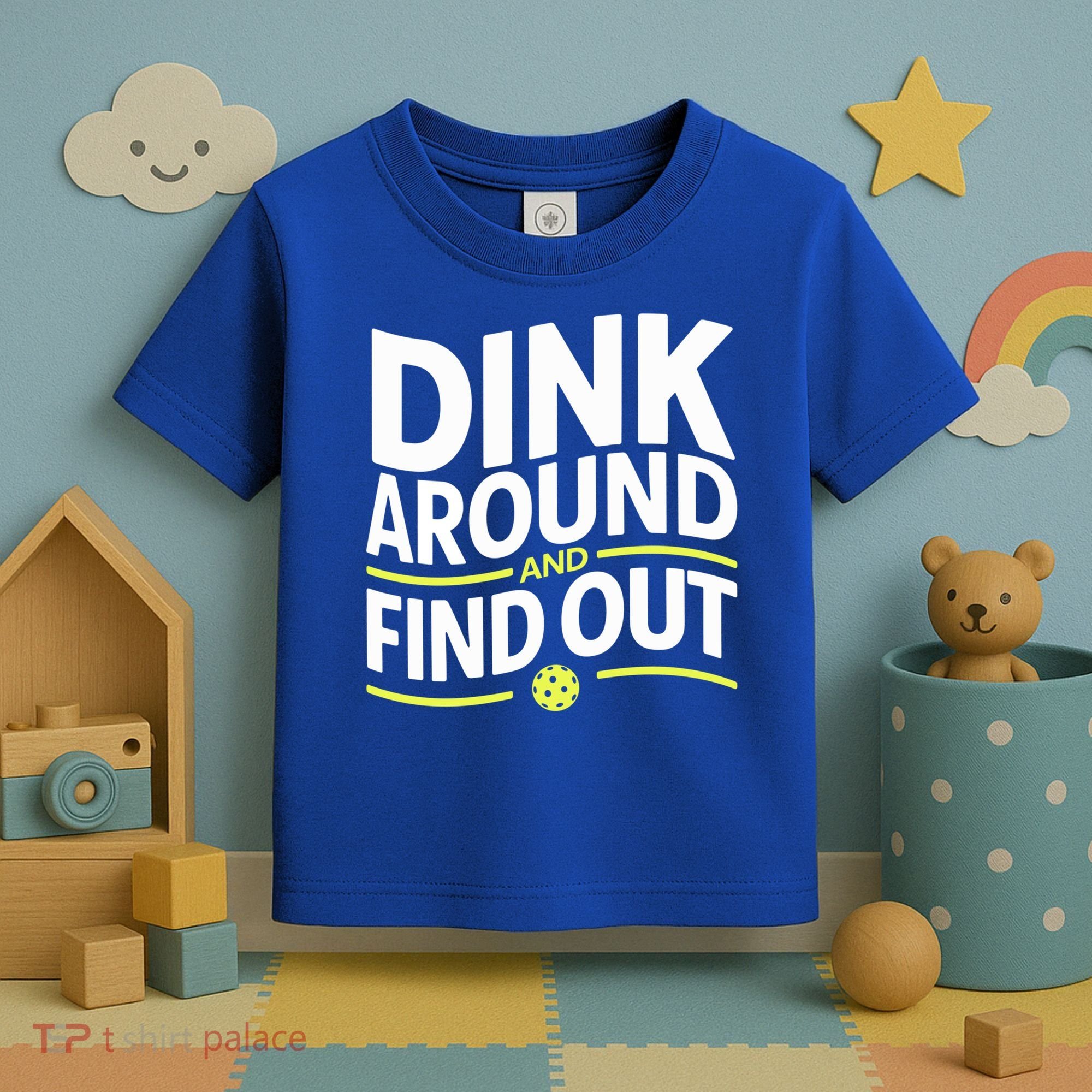 Dink Around And Find Out Funny Pickleball Great Gift Toddler T-Shirt