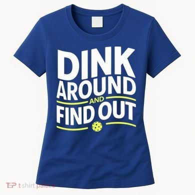 Dink Around And Find Out Funny Pickleball Great Gift Women's T-Shirt