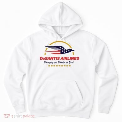 DeSantis Airlines Bringing The Border To You Funny Hoodie