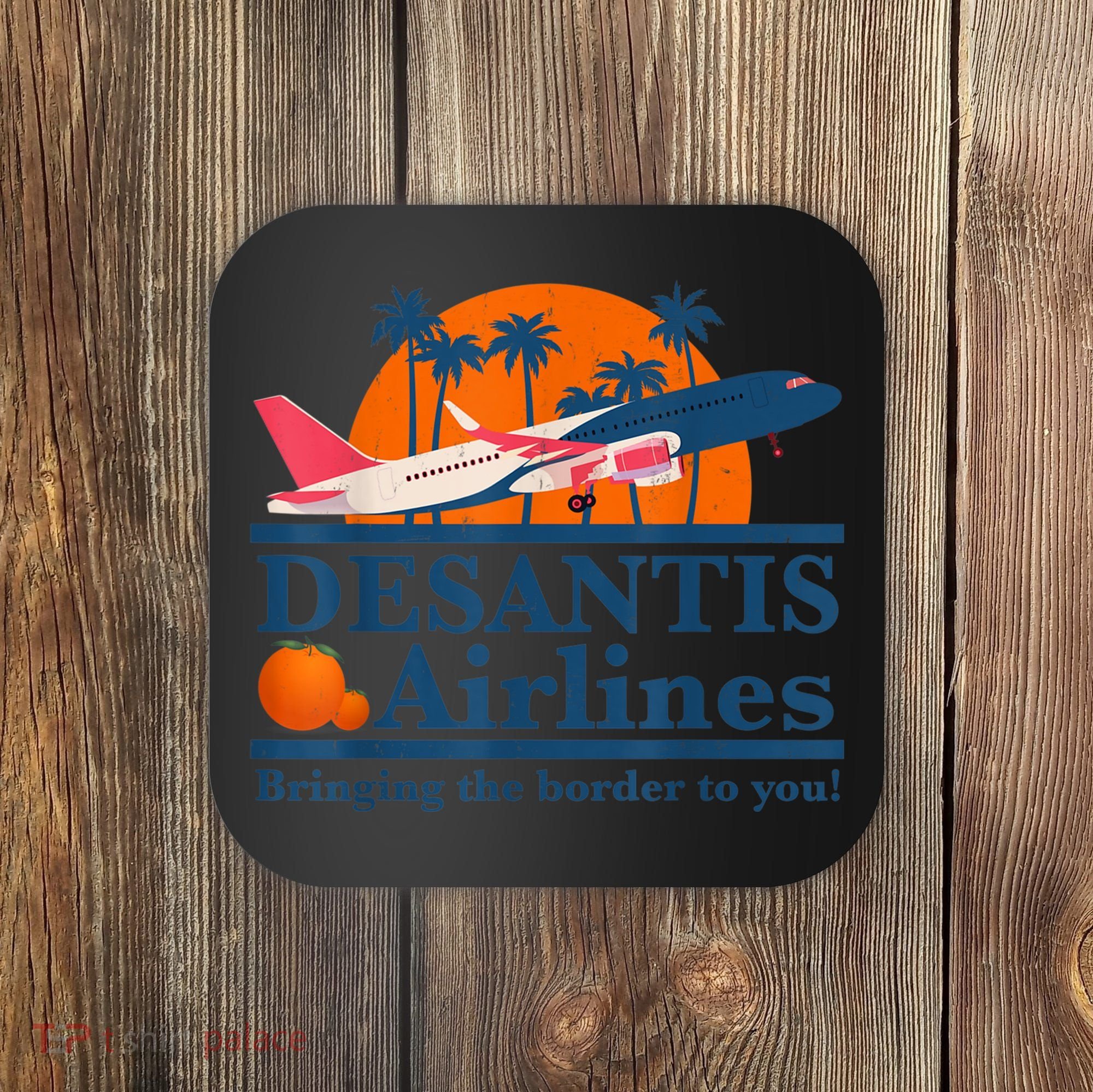 DeSantis Airlines Bringing The Border To You DeSantis 2024 Coaster