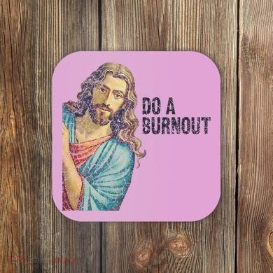Do A Burnout Jesus Meme Funny Saying Hard Working Coaster