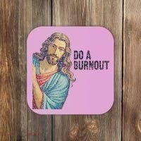 Do A Burnout Jesus Meme Funny Saying Hard Working Coaster thumb 0