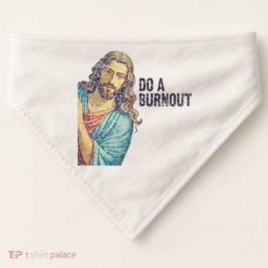 Do A Burnout Jesus Meme Funny Saying Hard Working USA-Made Doggie Bandana