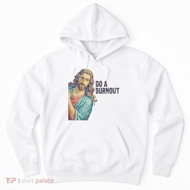 Do A Burnout Jesus Meme Funny Saying Hard Working Hoodie