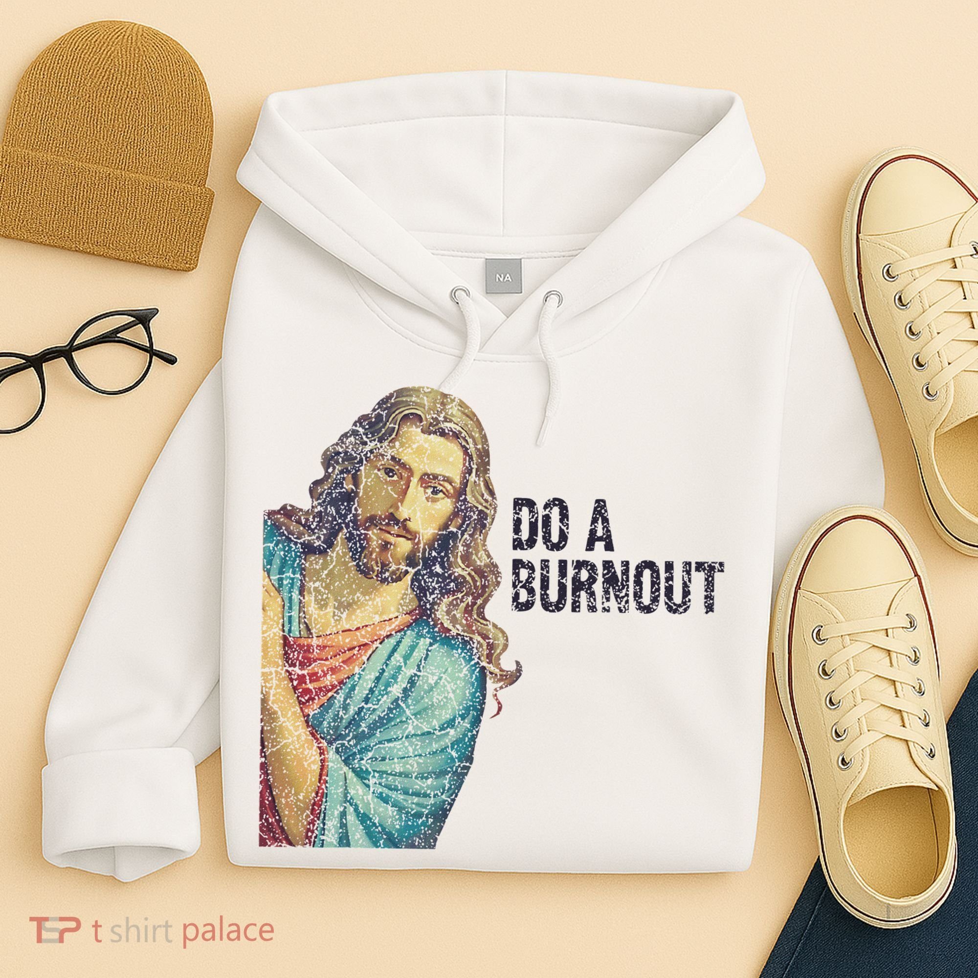 Do A Burnout Jesus Meme Funny Saying Hard Working Hoodie