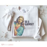 Do A Burnout Jesus Meme Funny Saying Hard Working Sweatshirt thumb 2